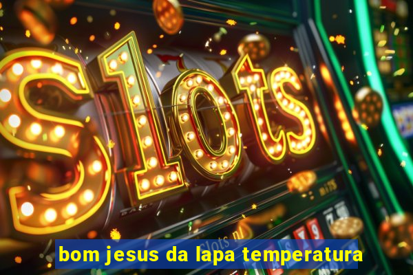 bom jesus da lapa temperatura